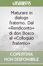 Maturare in dialogo fraterno. Dal «Rendiconto» di don Bosco al «Colloquio fraterno» libro