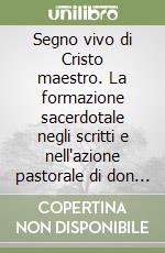 Segno vivo di Cristo maestro. La formazione sacerdotale negli scritti e nell'azione pastorale di don Giuseppe Quadrio (1921-1963)