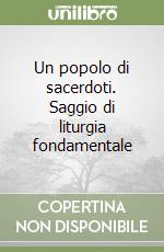 Un popolo di sacerdoti. Saggio di liturgia fondamentale libro