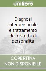 Diagnosi interpersonale e trattamento dei disturbi di personalità libro