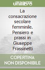 La consacrazione secolare femminile. Pensiero e prassi in Giuseppe Frassinetti