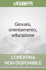 Giovani, orientamento, educazione libro