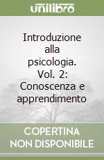 Introduzione alla psicologia. Vol. 2: Conoscenza e apprendimento libro