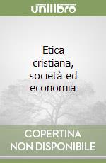 Etica cristiana, società ed economia libro