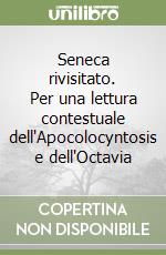 Seneca rivisitato. Per una lettura contestuale dell'Apocolocyntosis e dell'Octavia libro