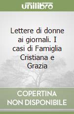 Lettere di donne ai giornali. I casi di Famiglia Cristiana e Grazia libro