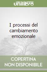 I processi del cambiamento emozionale libro