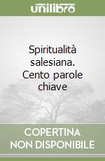 Spiritualità salesiana. Cento parole chiave libro