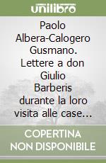 Paolo Albera-Calogero Gusmano. Lettere a don Giulio Barberis durante la loro visita alle case d'America (1900-1903) libro