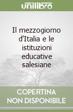 Il mezzogiorno d'Italia e le istituzioni educative salesiane libro