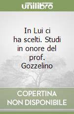 In Lui ci ha scelti. Studi in onore del prof. Gozzelino