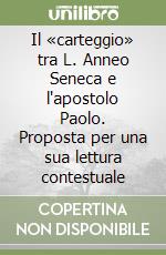 Il «carteggio» tra L. Anneo Seneca e l'apostolo Paolo. Proposta per una sua lettura contestuale libro