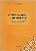 Animazione culturale. Teoria e metodo libro