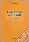 Animazione culturale. Teoria e metodo libro