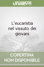 L'eucaristia nel vissuto dei giovani libro