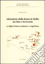 Educazione della donna in Sicilia tra Otto e Novecento. Le Figlie di Maria Ausiliatrice e Luigi Sturzo libro