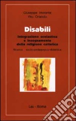 Disabili. Integrazione scolastica e insegnamento della religione cattolica libro