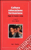 Cultura educazione formazione. Oggi, tra Francia e Italia libro di Nanni C. (cur.)