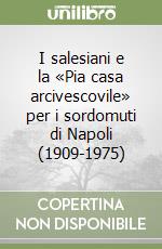 I salesiani e la «Pia casa arcivescovile» per i sordomuti di Napoli (1909-1975) libro