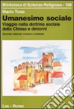 Umanesimo sociale. Viaggio nella dottrina sociale della Chiesa e dintorni libro