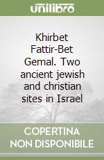 Khirbet Fattir-Bet Gemal. Two ancient jewish and christian sites in Israel