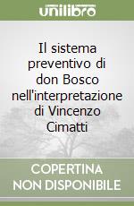 Il sistema preventivo di don Bosco nell'interpretazione di Vincenzo Cimatti libro