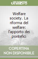 Welfare society. La riforma del welfare: l'apporto dei pontefici libro