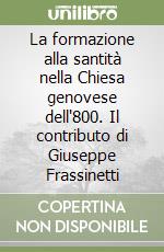 La formazione alla santità nella Chiesa genovese dell'800. Il contributo di Giuseppe Frassinetti libro