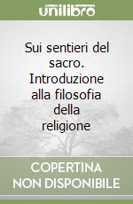 Sui sentieri del sacro. Introduzione alla filosofia della religione