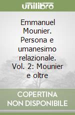 Emmanuel Mounier. Persona e umanesimo relazionale. Vol. 2: Mounier e oltre libro