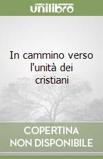 In cammino verso l'unità dei cristiani libro