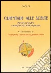 Orientare alle scelte. Percorsi evolutivi, strategie e strumenti operativi libro