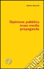 Opinione pubblica, mass media, propaganda libro