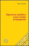 Opinione pubblica, mass media, propaganda libro
