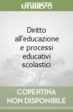 Diritto all'educazione e processi educativi scolastici