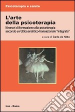 L'arte della psicoterapia. Itinerari di formazione alla psicoterapia secondo un'ottica analitico-transazionale «integrata» libro