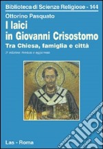 I laici in Giovanni Crisostomo. Tra Chiesa, famiglia e città