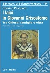 I laici in Giovanni Crisostomo. Tra Chiesa, famiglia e città libro