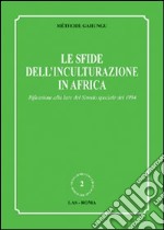 Le sfide dell'inculturazione in Africa. Riflessione alla luce del Sinodo speciale del 1994 libro