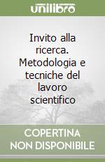 Invito alla ricerca. Metodologia e tecniche del lavoro scientifico libro