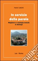 In servizio della parola. Magistero e teologia morale in dialogo libro