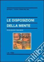 Le disposizioni della mente. Come educarle insegnando libro