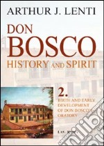 Don Bosco. Birth and early development of don Bosco's oratory libro