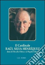 Il cardinale Raul Silva Henriquez dono di Dio alla Chiesa e al popolo cileno