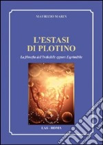 L'estasi di Plotino. La filosofia dell'indicibile eppure esprimibile libro