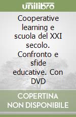 Cooperative learning e scuola del XXI secolo. Confronto e sfide educative. Con DVD libro