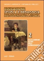 Educazione scuola e pedagogia nei solchi della storia. Vol. 2: Dall'Illuminismo all'era della globalizzazione libro