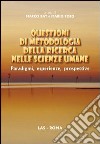 Questioni di metodologia della ricerca nelle scienze umane. Paradigmi, esperienze, prospettive libro