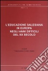 L'educazione salesiana in Europa negli anni difficili del XX secolo. Con CD-ROM libro di Loparco Grazia