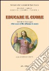 Educare il cuore. Atti del 2° Convegno «dal cuore di Dio all'uomo di cuore» libro